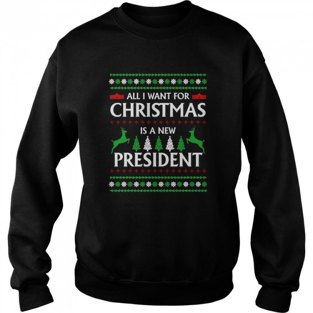 All I Want For Christmas Is A New President Xmas Sweatshirt